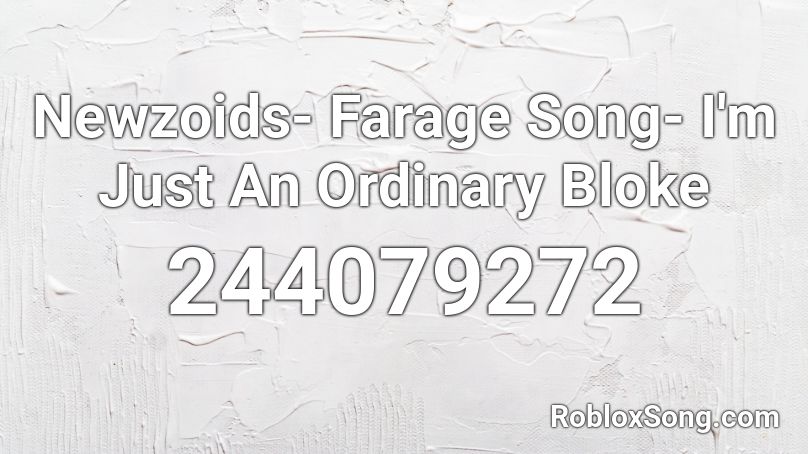Newzoids- Farage Song- I'm Just An Ordinary Bloke Roblox ID