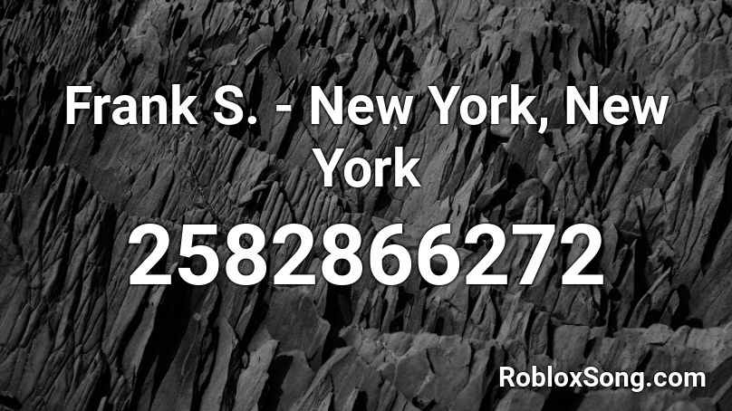 Frank S New York New York Roblox Id Roblox Music Codes - new york frank sinatra roblox music code