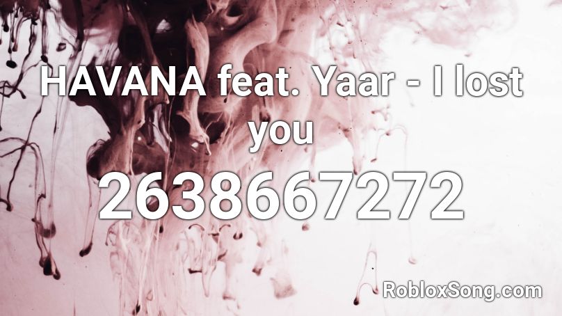 HAVANA feat. Yaar - I lost you Roblox ID