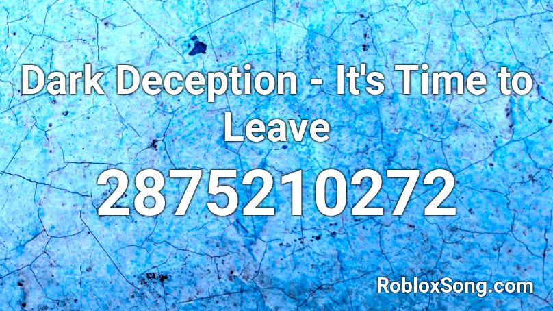 Dark Deception - It's Time to Leave Roblox ID