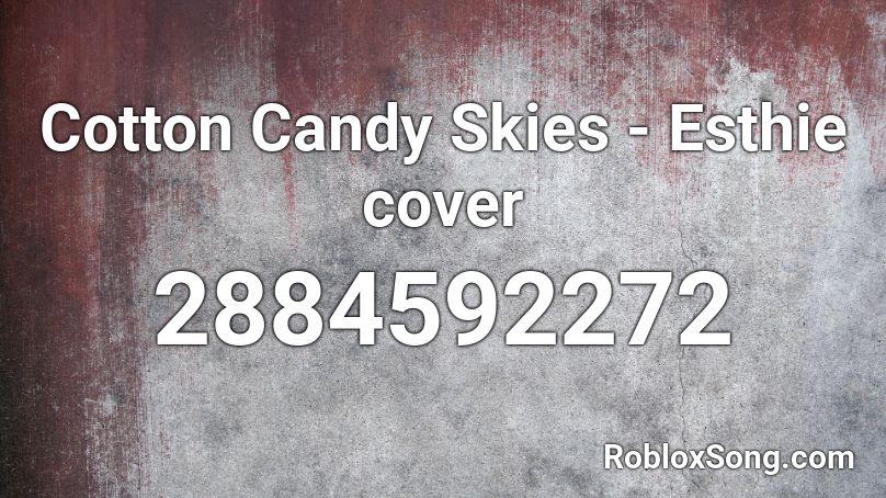 Cotton Candy Skies Esthie Cover Roblox Id Roblox Music Codes - cotton candy roblox song id