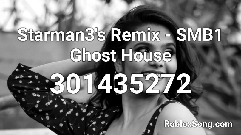 Starman3 S Remix Smb1 Ghost House Roblox Id Roblox Music Codes - starman3 roblox goes crazy