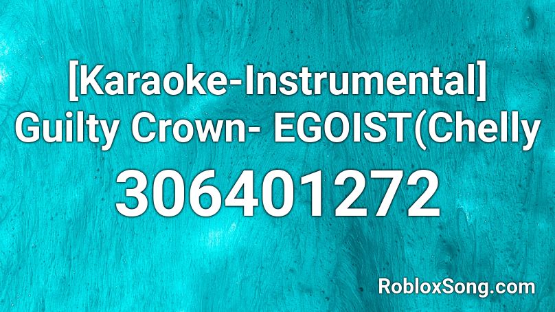 [Karaoke-Instrumental] Guilty Crown- EGOIST(Chelly Roblox ID