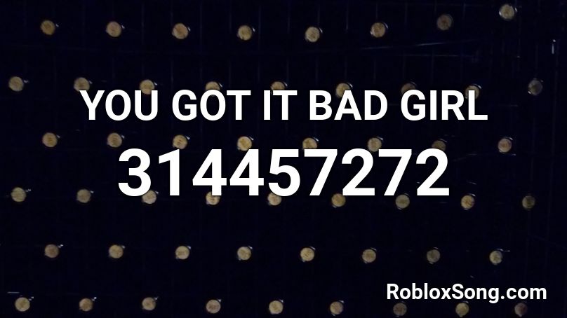 You Got It Bad Girl Roblox Id Roblox Music Codes - bad girl online roblox id code