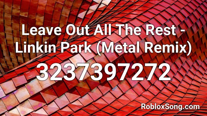 Leave Out All The Rest - Linkin Park (Metal Remix) Roblox ID