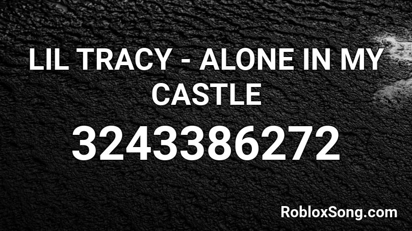 LIL TRACY - ALONE IN MY CASTLE Roblox ID