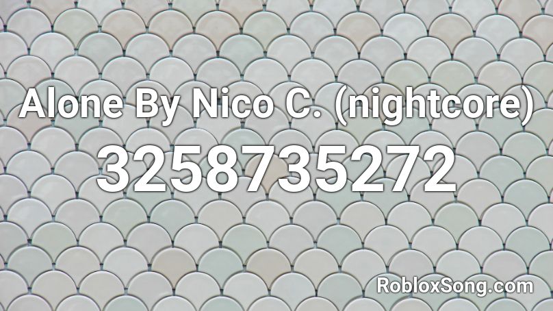 Alone By  Nico C. (nightcore) Roblox ID