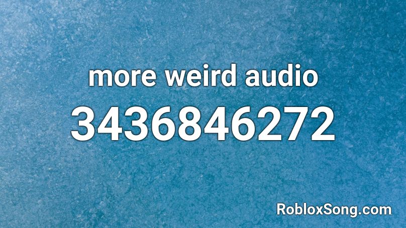 more weird audio Roblox ID