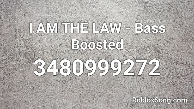 I AM THE LAW - Bass Boosted Roblox ID