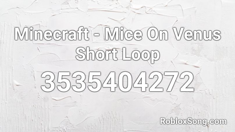 Minecraft - Mice On Venus Short Loop Roblox ID