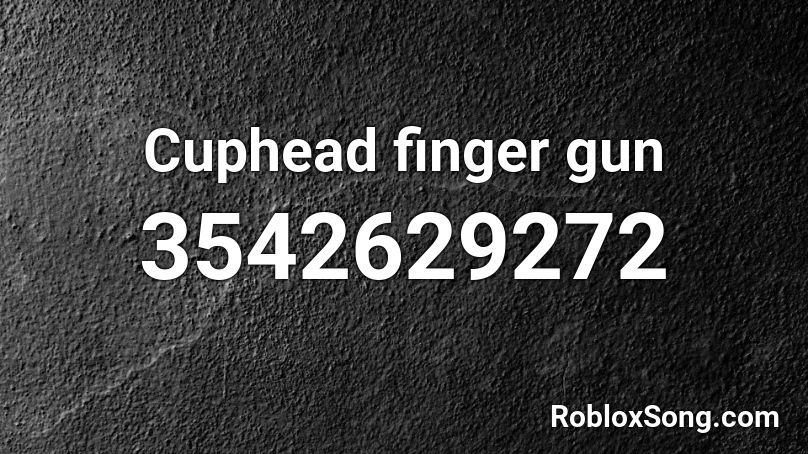 Cuphead finger gun Roblox ID
