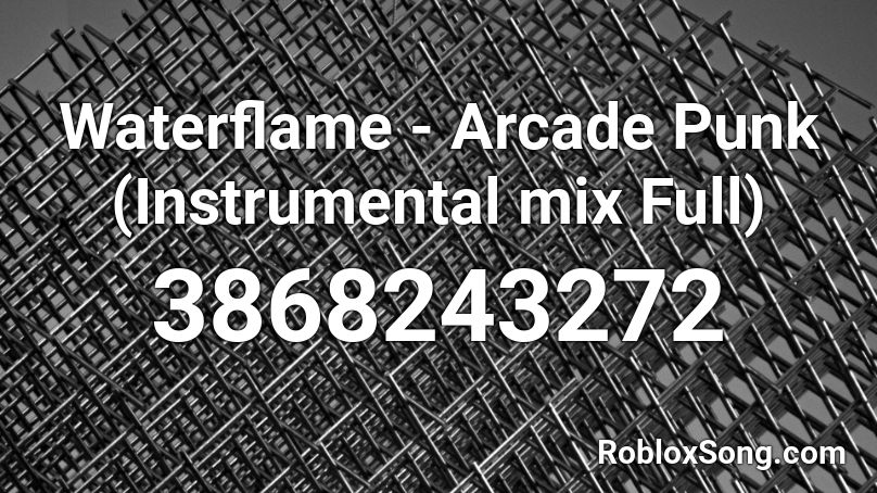 Waterflame - Arcade Punk (Instrumental mix Full) Roblox ID