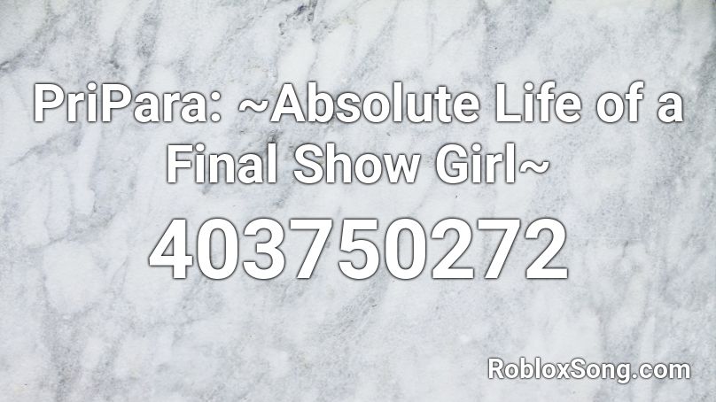 PriPara: ~Absolute Life of a Final Show Girl~ Roblox ID
