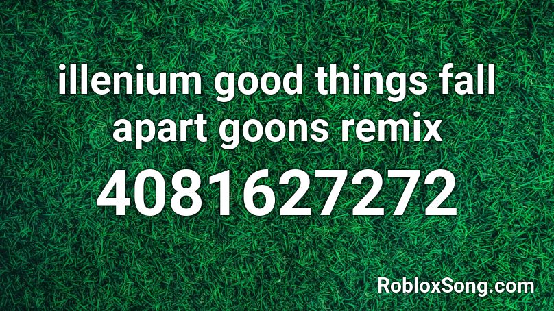 illenium good things fall apart goons remix Roblox ID