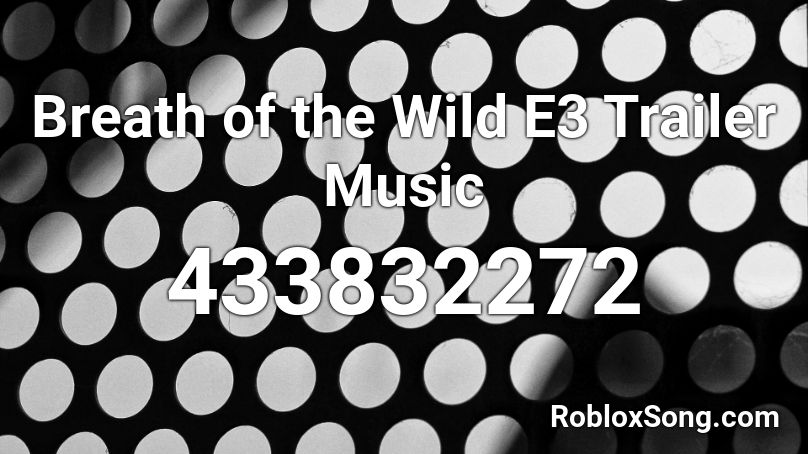 Breath of the Wild E3 Trailer Music Roblox ID