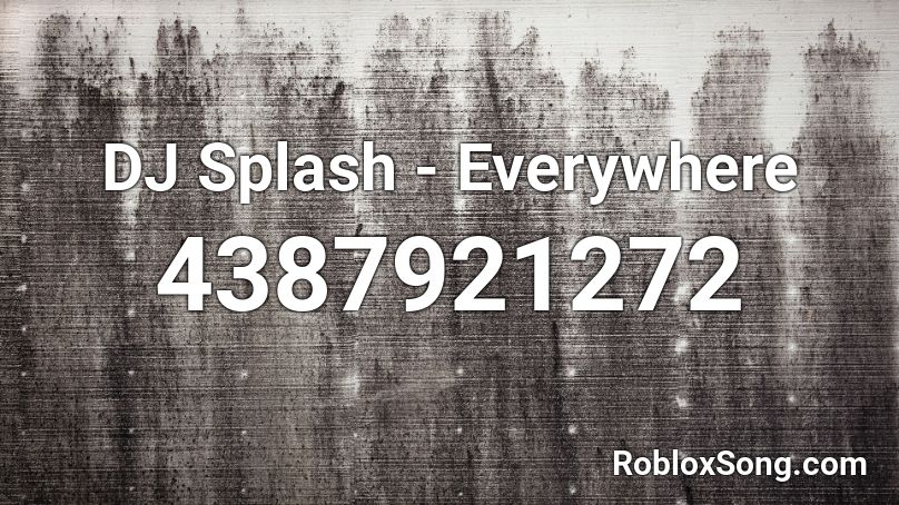 DJ Splash - Everywhere Roblox ID