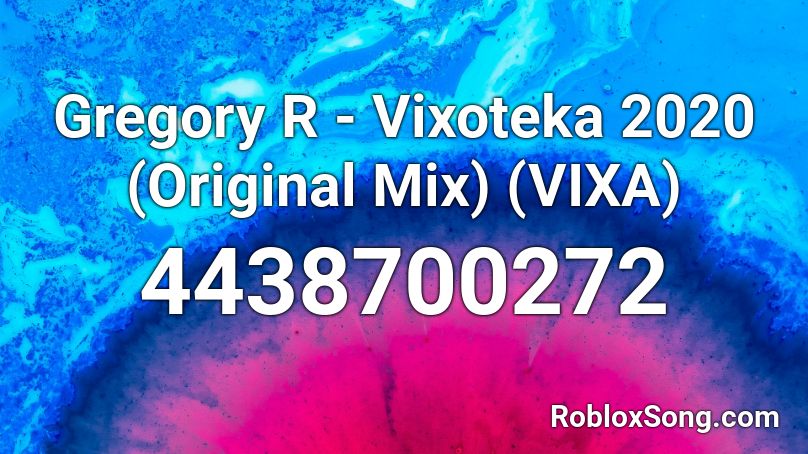 Gregory R - Vixoteka 2020 (Original Mix) (VIXA) Roblox ID