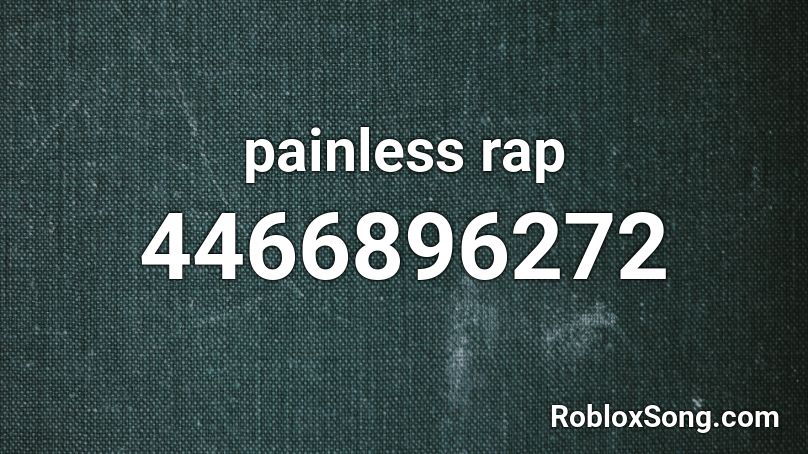 painless rap Roblox ID