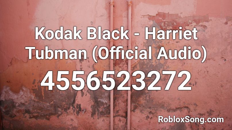 Kodak Black - Harriet Tubman (Official Audio) Roblox ID