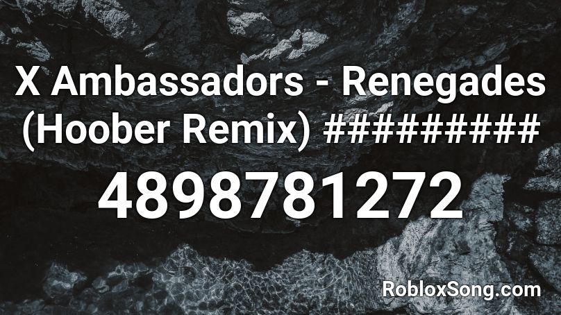 X Ambassadors Renegades Hoober Remix Roblox Id Roblox Music Codes - roblox renegades song