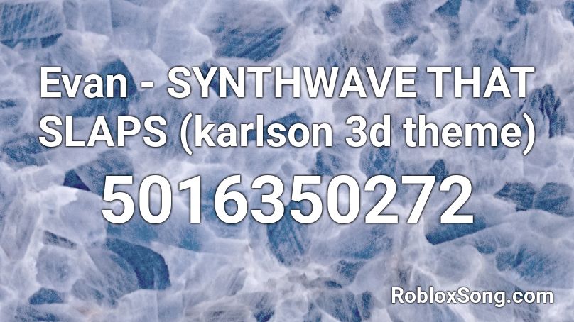 Evan - SYNTHWAVE THAT SLAPS  (karlson 3d theme) Roblox ID