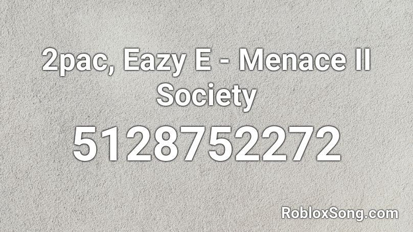2pac, Eazy E - Menace II Society Roblox ID