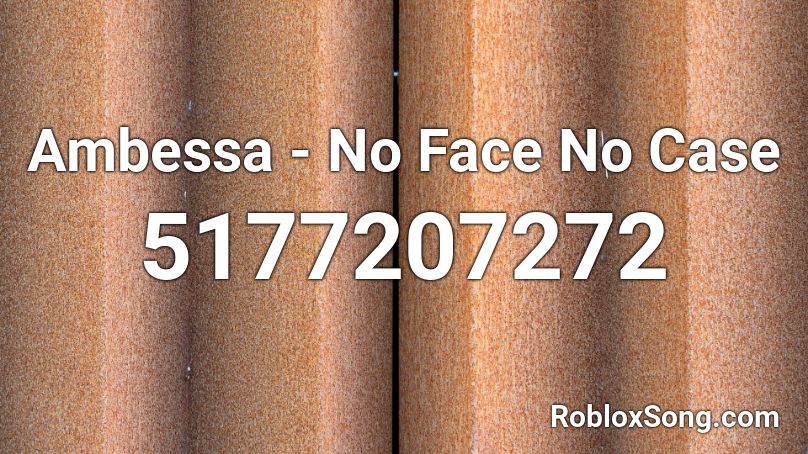 Ambessa No Face No Case Roblox Id Roblox Music Codes - roblox face asset id