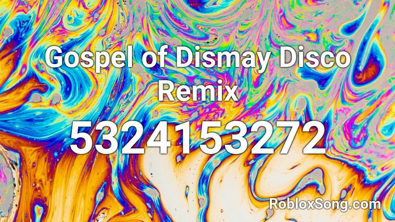 Gospel Of Dismay Disco Remix Roblox Id Roblox Music Codes - roblox gospel of dismay id