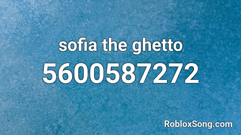 sofia the ghetto Roblox ID