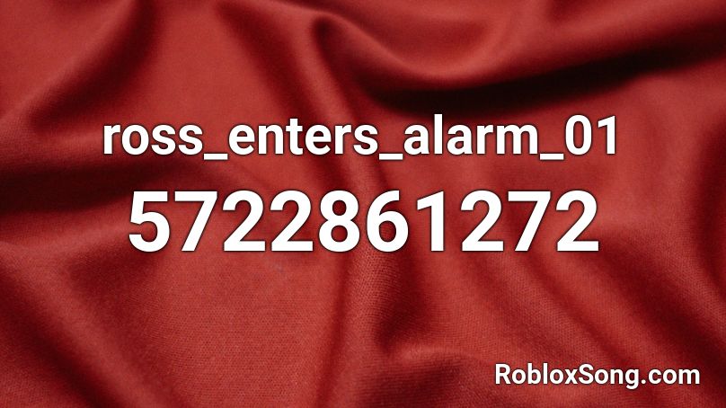 ross_enters_alarm_01 Roblox ID