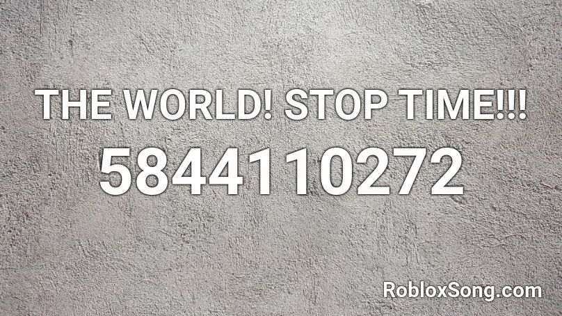 THE WORLD! STOP TIME!!! Roblox ID