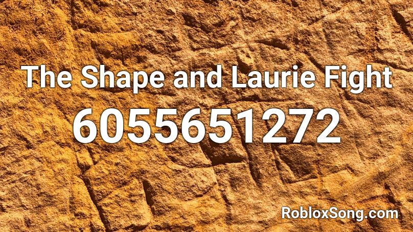 The Shape and Laurie Fight Roblox ID