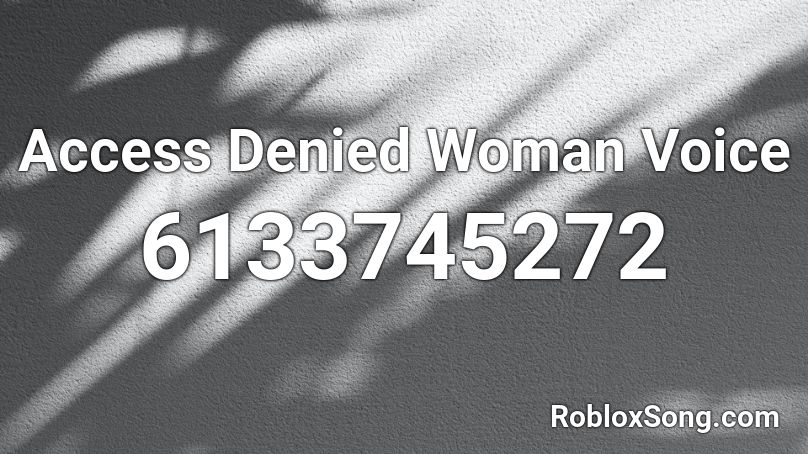 Access Denied Woman Voice Roblox ID