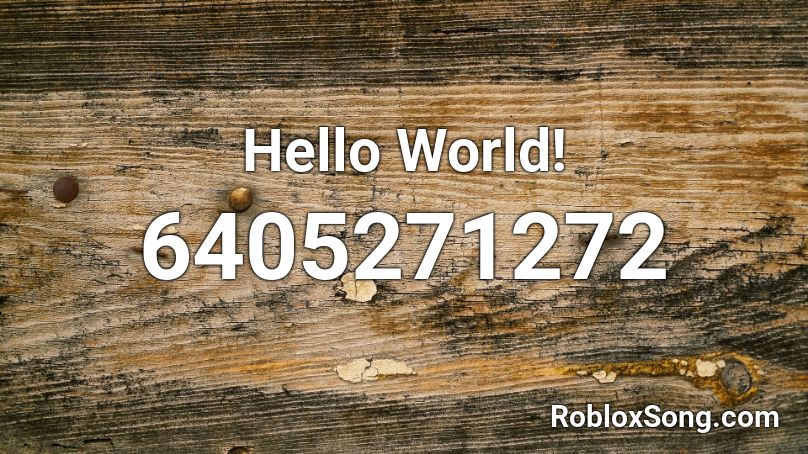 Hello World Roblox Id Roblox Music Codes - hello hello roblox