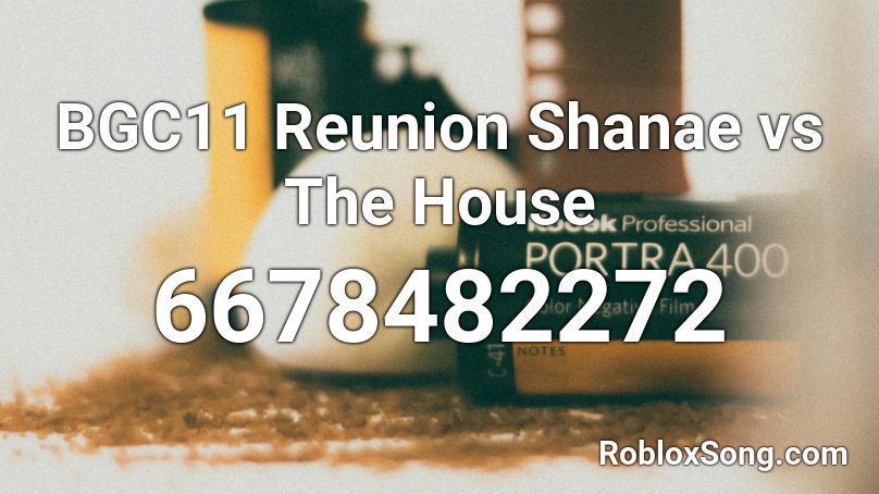 BGC11 Reunion Shanae vs The House Roblox ID