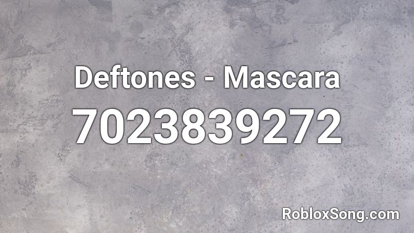 Deftones - Mascara Roblox ID