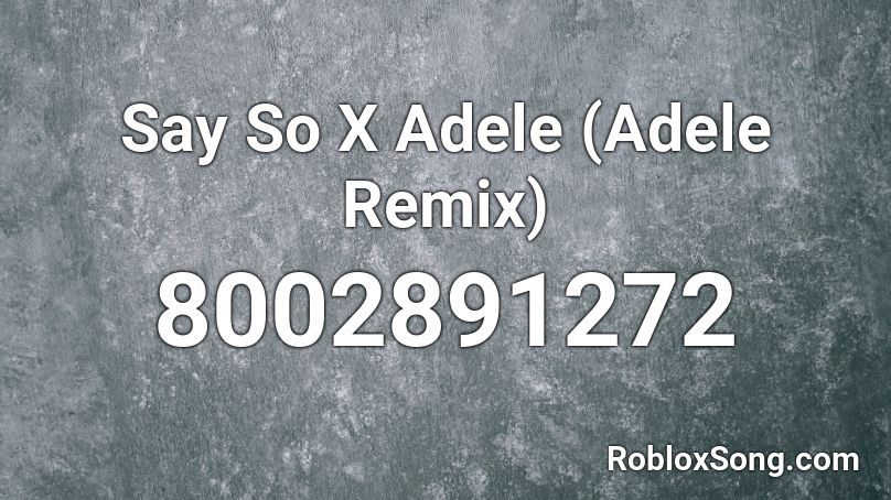 Say So X Adele (Adele Remix) Roblox ID