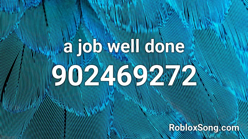 A Job Well Done Roblox Id Roblox Music Codes - good job roblox id