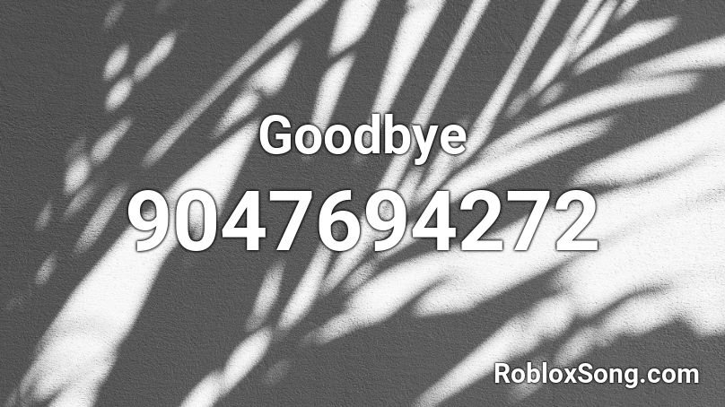 Goodbye Roblox ID