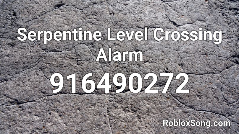 Serpentine Level Crossing Alarm Roblox ID