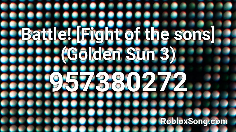 Battle! [Fight of the sons] (Golden Sun 3) Roblox ID