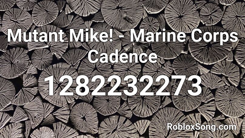 Mutant Mike! - Marine Corps Cadence Roblox ID