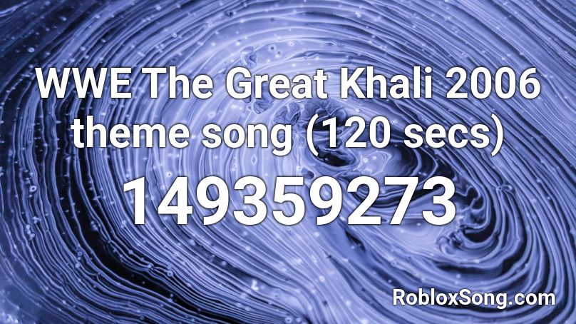 Wwe The Great Khali 2006 Theme Song 120 Secs Roblox Id Roblox Music Codes - roblox theme song 2006
