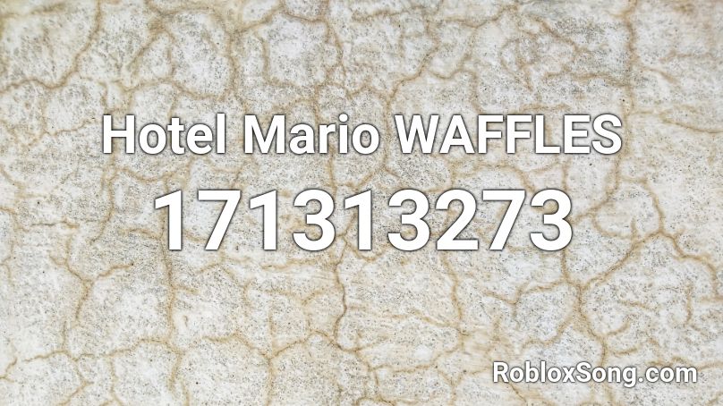 Hotel Mario WAFFLES Roblox ID