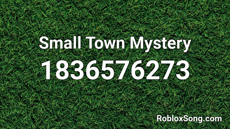 Small Town Mystery Roblox ID