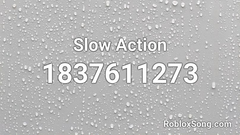 Slow Action Roblox ID