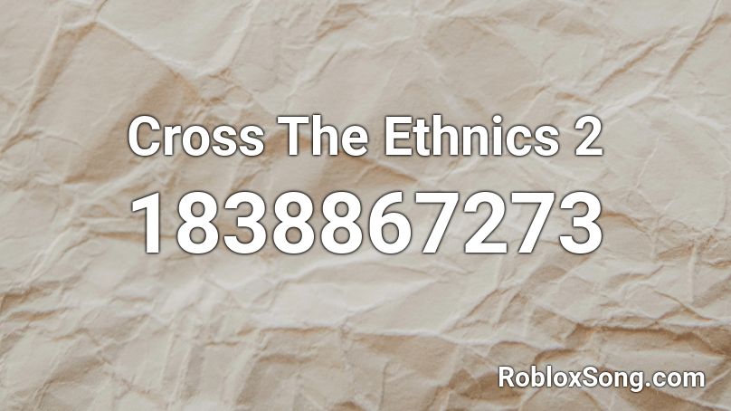 Cross The Ethnics 2 Roblox ID