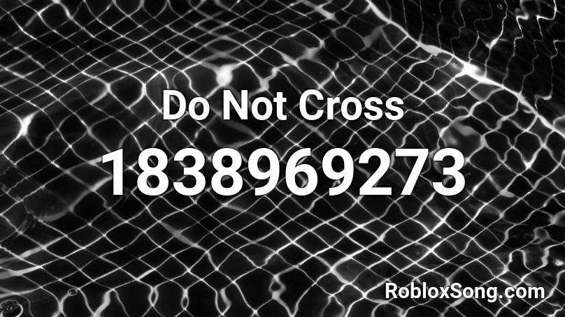 Do Not Cross Roblox ID