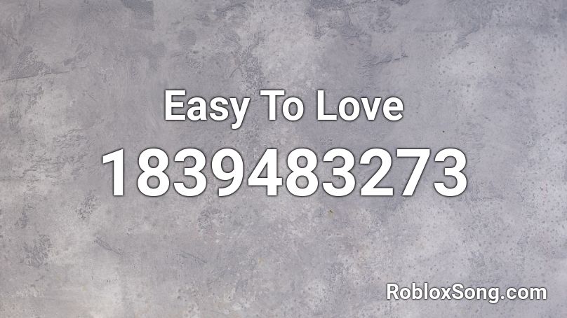 Easy To Love Roblox ID