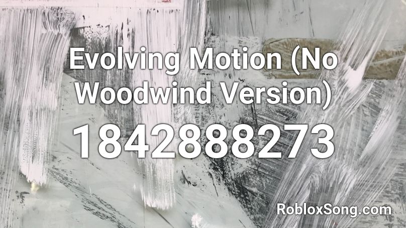 Evolving Motion (No Woodwind Version) Roblox ID